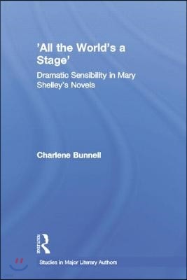 'All the World's a Stage': Dramatic Sensibility in Mary Shelley's Novels