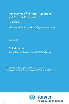 Integration of Natural Language and Vision Processing: Theory and Grounding Representations Volume III