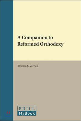 A Companion to Reformed Orthodoxy