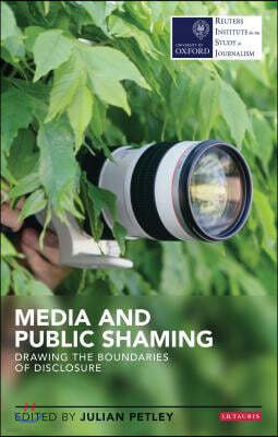 Media and Public Shaming Drawing the Boundaries of Disclosure