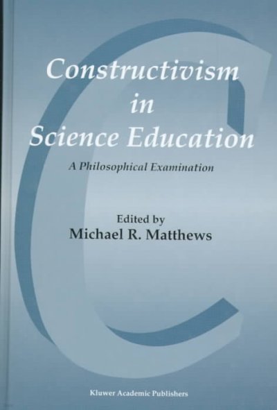 Constructivism in Science Education: A Philosophical Examination