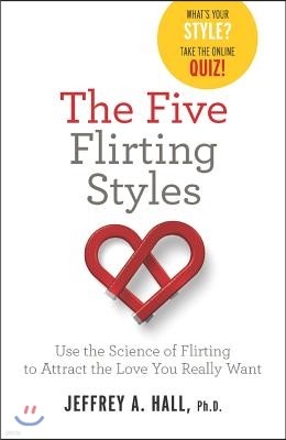 The Five Flirting Styles: Use the Science of Flirting to Attract the Love You Really Want