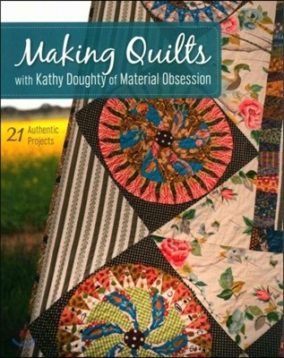 Making Quilts with Kathy Doughty of Material Obsession-Print-on-Demand-Edition: 21 Authentic Projects [With Pattern(s)] [With Pattern(s)]
