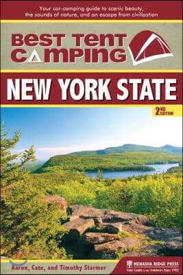 Best Tent Camping: New York State: Your Car-Camping Guide to Scenic Beauty, the Sounds of Nature, and an Escape from Civilization