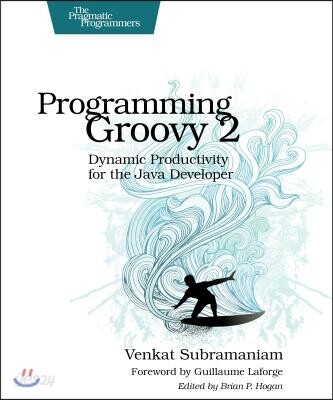 Programming Groovy 2: Dynamic Productivity for the Java Developer - 예스24