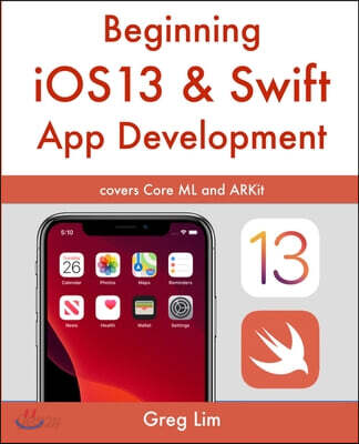 Beginning iOS 13 & Swift App Development: Develop iOS Apps with Xcode 11, Swift 5, Core ML, ARKit and more