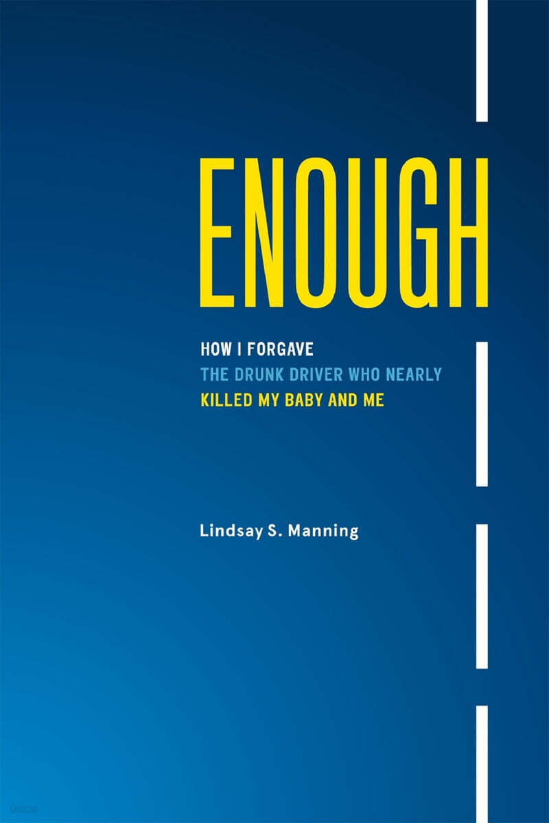 Enough: How I Forgave the Drunk Driver who Nearly Killed my Baby and Me