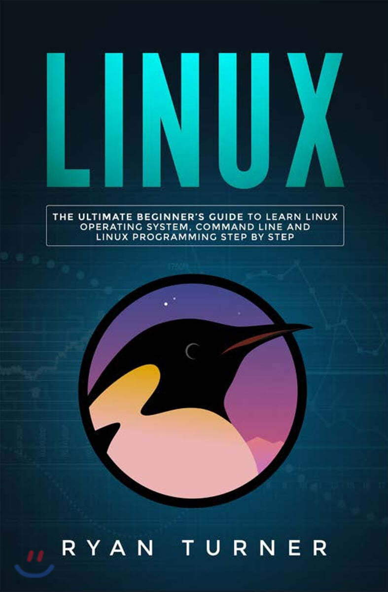 Linux: The Ultimate Beginner's Guide to Learn Linux Operating System, Command Line and Linux Programming Step by Step