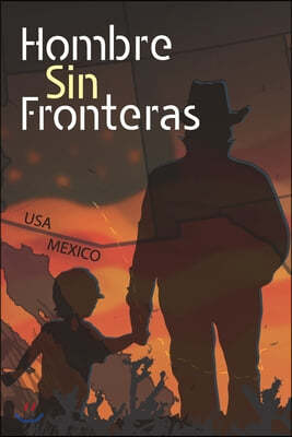 Hombre Sin Fronteras: Una Biografia de Determinacion, Resistencia y Amor