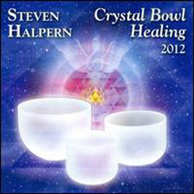 Steven Halpern - Crystal Bowl Healing 2012