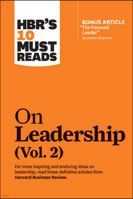 Hbr's 10 Must Reads on Leadership, Vol. 2 (with Bonus Article the Focused Leader by Daniel Goleman)