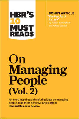 Hbr's 10 Must Reads on Managing People, Vol. 2 (with Bonus Article "The Feedback Fallacy" by Marcus Buckingham and Ashley Goodall)