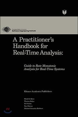 A Practitioner's Handbook for Real-Time Analysis: Guide to Rate Monotonic Analysis for Real-Time Systems
