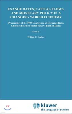 Exchange Rates, Capital Flows, and Monetary Policy in a Changing World Economy: Proceedings of a Conference Federal Reserve Bank of Dallas Dallas, Tex