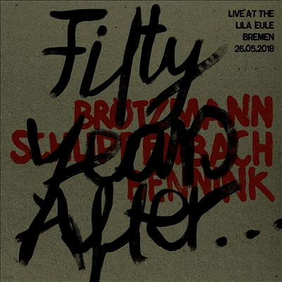 Peter Brotzmann,Alexander Von Schlippenbach,Han Bennink — Fifty Years After... Live At Lila Eule Bremen 26.05.2018 앨범 커버