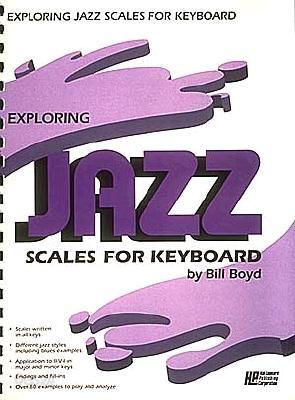 Exploring Jazz Scales for Keyboard by Composer and Educator Bill Boyd Is an Instructional Piano Book Focused on Developing Jazz Improvisation Through