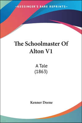 The Schoolmaster Of Alton V1: A Tale (1863)