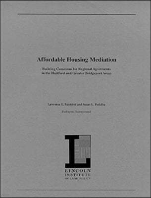 Affordable Housing Mediation: Building Consensus for Regional Agreements in the Hartford and Greater Bridgeport Areas