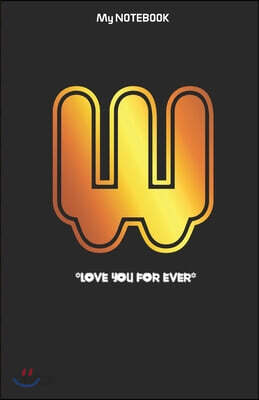 Love you forever letter ' W ' Notebook: Best notebook gift with golden letter on the cover