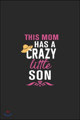 this mom has a crazy little son: Perfect For Mother's Day Gifts, Mummy, stepmother, Grandmother - Moms Memoirs Log, Daily Routine book for mom (6x9 12