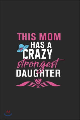 this mom has a crazy strongest daughter: Perfect For Mother's Day Gifts, Mummy, stepmother, Grandmother - Moms Memoirs Log, Daily Routine book for mom