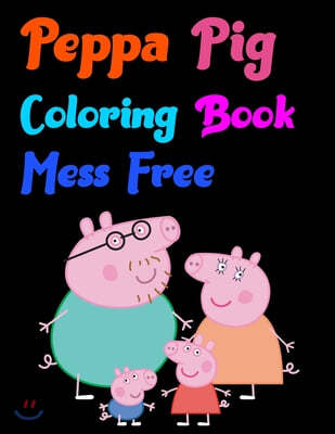 Peppa Pig Coloring Book Mess Free: peppa pig coloring book 25 Pages - 8.5" x 11"