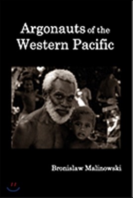 Argonauts of the Western Pacific; An Account of Native Enterprise and Adventure in the Archipelagoes of Melanesian New Guinea.