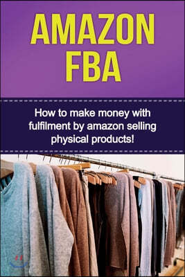 Amazon FBA: How to make money with fulfillment by amazon selling physical products!