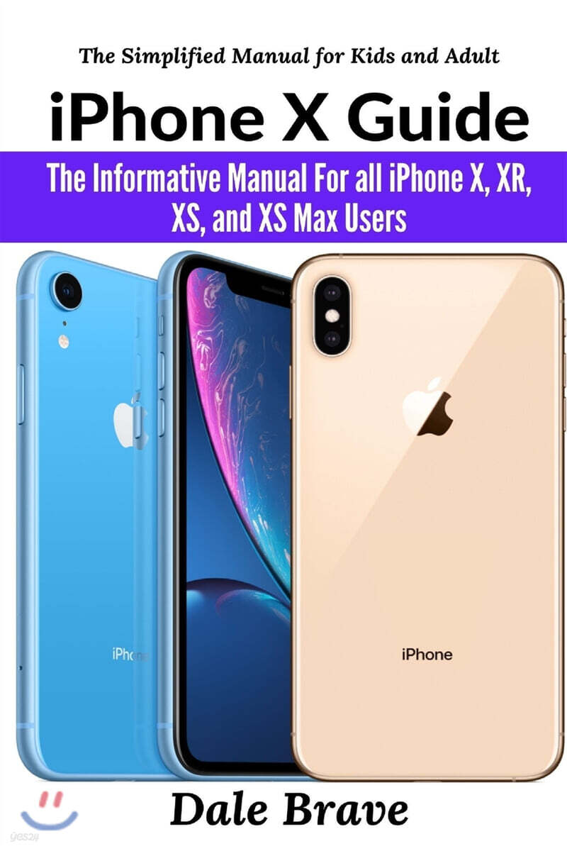 iPhone X Guide: The Informative Manual For all iPhone X, XR, XS, and XS Max Users The Simplified Manual for Kids and Adult (2nd Editio