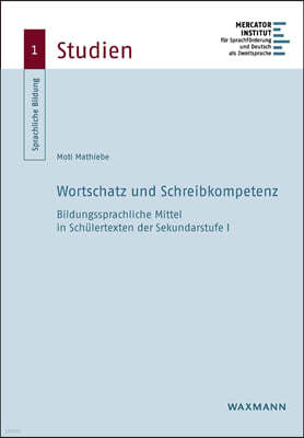 Wortschatz und Schreibkompetenz: Bildungssprachliche Mittel in Schulertexten der Sekundarstufe I