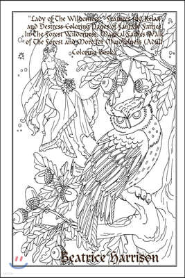 Lady of The Wilderness: Features 100 Relax and Destress Coloring Pages of Fantasy Fairies In The Forest Wilderness, Magical Fairies Walk of Th