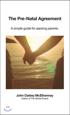 The Pre-Natal Agreement: A simple guide for aspiring parents.