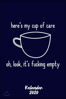 Kalender 2020 Here's My Cup Of Care: Terminkalender f?r sarkastischer Spruch als Geschenk f?r Egoisten Jahreskalender 2020 A5 1 Woche 2 Seiten / 6x9 Z