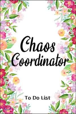 Chaos Coordinator To Do List Florals Notebook: To Do List / 100 pages, 6?9, Matte Finish