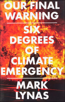 Our Final Warning: Six Degrees of Climate Emergency