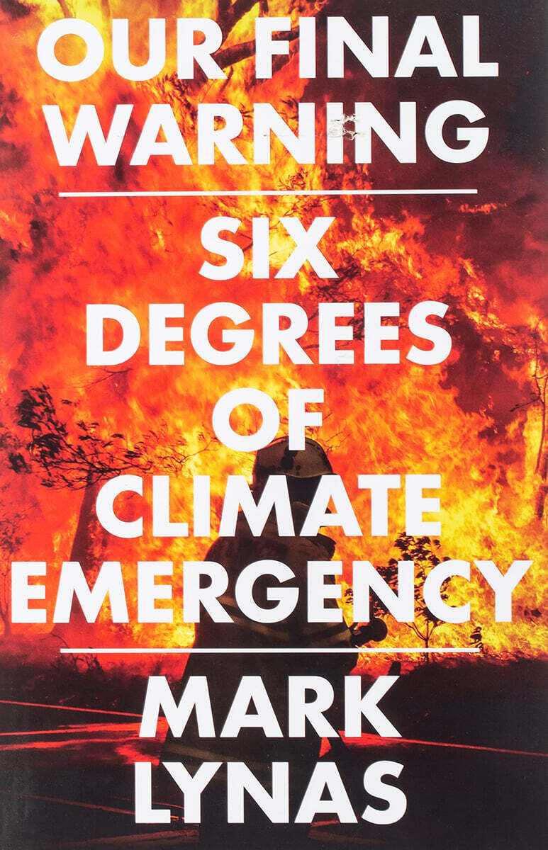 Our Final Warning: Six Degrees of Climate Emergency