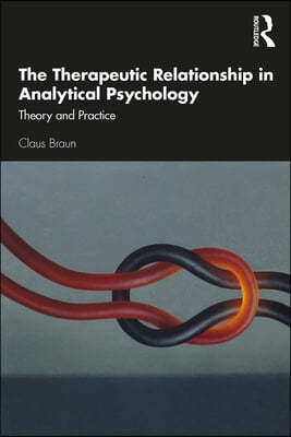 The Therapeutic Relationship in Analytical Psychology: Theory and Practice