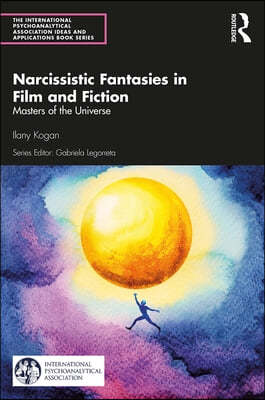 Narcissistic Fantasies in Film and Fiction: Masters of the Universe