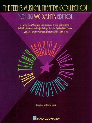 The Teen's Musical Theatre Collection - Ypung Womens Edition Vocal Sheet Music Songbook with Broadway and Movie Musicals for Voice and Piano Teen Perf