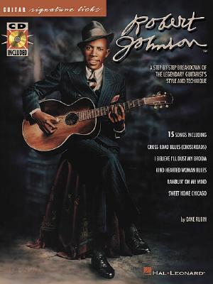 Robert Johnson - Signature Licks: A Step-By-Step Breakdown of the Legendary Guitarist's Style and Technique (Bk/Online Audio) [With CD with Examples o