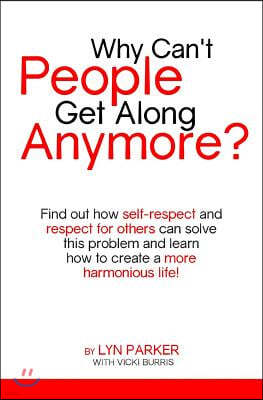 Why Can't People Get Along Anymore?: Find out how self-respect and respect for others can solve this problem
