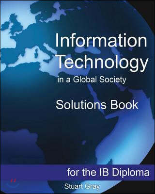 Information Technology in a Global Society Solutions Book