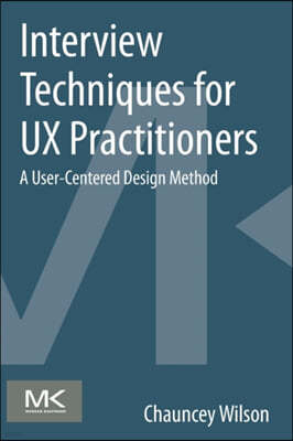 Interview Techniques for UX Practitioners: A User-Centered Design Method