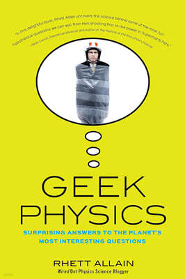 Geek Physics: Surprising Answers to the Planet's Most Interesting Questions