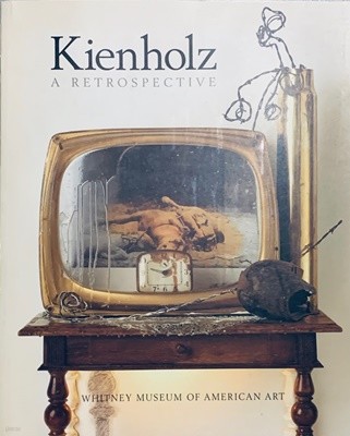 Kienholz: A Retrospective (an exhibition catalogue)