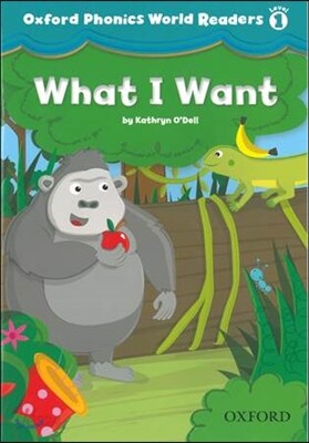 Oxford Phonics World Readers: Level 1: What I Want