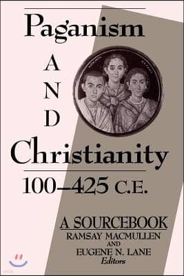 Paganism and Christianity 100-425 C.E.