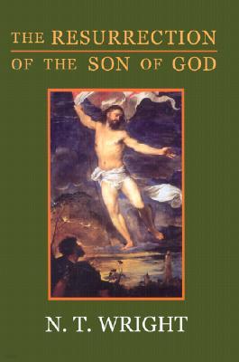 The Resurrection of the Son of God: Christian Origins and the Question of God: Volume 3