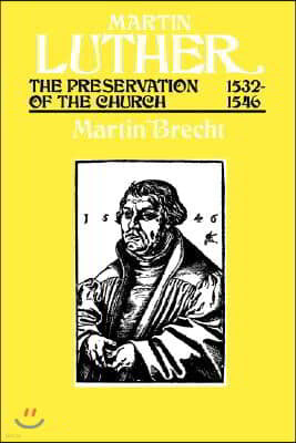 Martin Luther the Preservation of the Church Vol 3 1532-1546