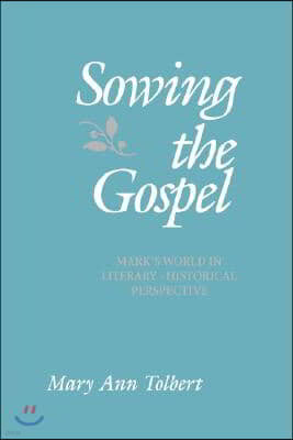 Sowing the Gospel: Mark's Work in Literary-Historical Perspective